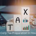 S-Corp Tax Preparation in Houston: What to Expect from a CPA