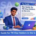 Tax Guide for TN Visa Holders in the U.S.