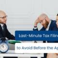 Last-Minute Tax Filing Mistakes to Avoid Before the April 15 Deadline