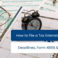How to File a Tax Extension for 2026 : Deadlines, Form 4868 & Penalties