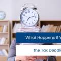 What Happens If You Miss the Tax Deadline?