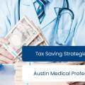 Tax Saving Strategies for Austin Medical Professionals