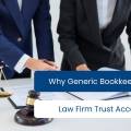 Bookkeeping for Law Firms: Why Generic Bookkeepers Miss Trust Accounting Rules