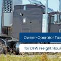 Owner-Operator Tax Strategies for DFW Freight Haulers