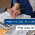 October 15, 2026 Tax Extension Deadline: What Happens If You Miss It?