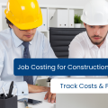 Job Costing for Construction Companies: How to Track Costs & Improve Project Profitability