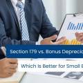 Section 179 vs. Bonus Depreciation in 2026: Which Is Better for Small Businesses?